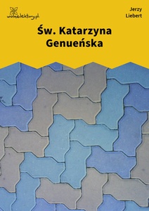 Liebert, Gusła, III, Św. Katarzyna Genueńska