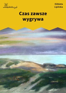 Lipińska, Kamienie, Czas zawsze wygrywa