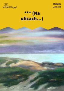 Lipińska, Kamienie, *** (Na ulicach)