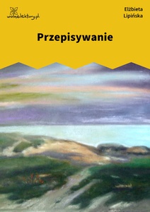 Lipińska, Kamienie, Przepisywanie