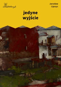 Lipszyc, Poczytalnia, jedyne wyjście