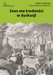 Lukian, Dialogi wybrane, 02. Zeus ma trudności w dyskusji