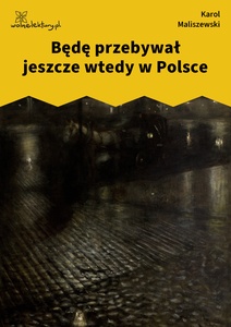 Maliszewski, Zdania na wypadek, Będę przebywał jeszcze wtedy w Polsce
