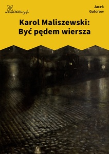Maliszewski, Zdania na wypadek, Gutorow, Być pędem wiersza