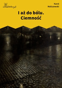 Maliszewski, Zdania na wypadek, I aż do bólu. Ciemność