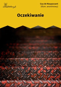 Maupassant, Oczekiwanie