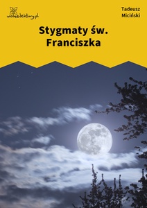 Miciński, W mroku gwiazd, Białe róże krwi, Stygmaty św. Franciszka