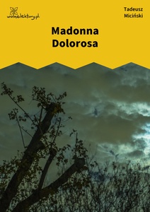 Miciński, W mroku gwiazd, In loco tormentorum, Madonna Dolorosa