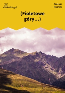 Miciński, W mroku gwiazd, W pośród raju, Fioletowe góry...