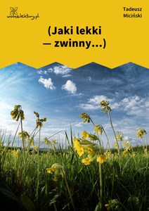 Miciński, W mroku gwiazd, W pośród raju, Jaki lekki - zwinny...