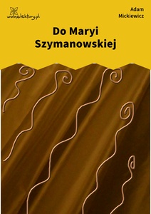 Mickiewicz, Do Maryi Szymanowskiej