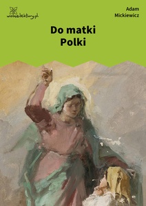 Mickiewicz, Do Matki Polki