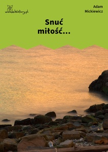 Mickiewicz, Liryki lozańskie, Snuć miłość