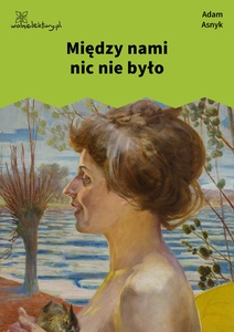 Asnyk, Między nami nic nie było