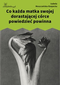 Moszczeńska-Rzepecka, Co każda matka swojej dorastającej córce powiedzieć powinna