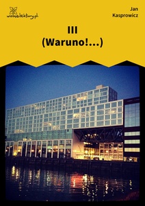 Kasprowicz, Nad przepasciami, III (Waruno!...)