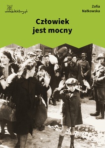 Nałkowska, Medaliony, Człowiek jest mocny