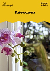 Leśmian, Napój cienisty, Dziewczyna