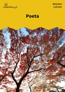 Leśmian, Napój cienisty, Poeta