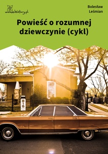 Leśmian, Napój cienisty, Powieść o rozumnej dziewczynie (cykl)