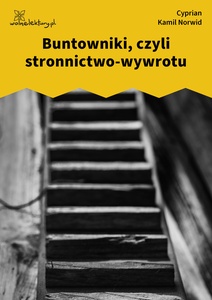 Norwid, Buntowniki, czyli Stronnictwo-wywrotu