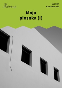 Norwid, Moja piosnka [I]