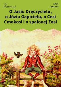 Oppman, O Jasiu Dręczycielu o Józiu Gapicielu o Cesi Cmokosi i o spalonej Zosi