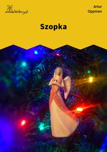 Oppman, Szopka. Wiersz Or-Ota, Szopka