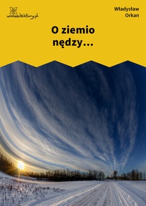 Orkan, O ziemio nędzy