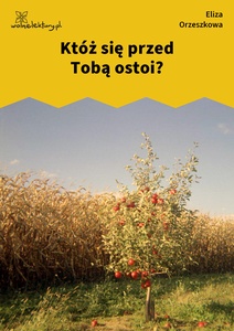 Orzeszkowa, Z myśli wieczornych, 1. Któż się przed Tobą ostoi?