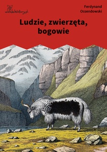 Ossendowski, Ludzie, zwierzęta, bogowie