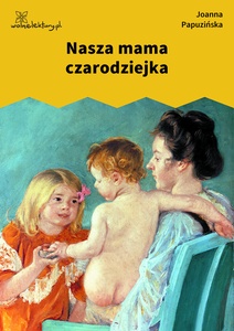 Papuzińska, Nasza mama czarodziejka