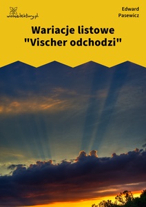 Pasewicz_Dolna_wilda_Wariacje listowe "Vischer odchodzi"