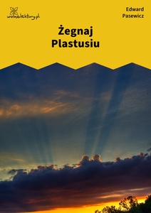 Pasewicz_Dolna_wilda_Żegnaj Plastusiu