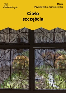 Pawlikowska-Jasnorzewska, Ciało szczęścia