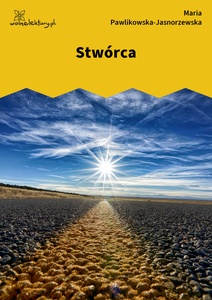 Pawlikowska-Jasnorzewska, Stwórca