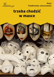 Pawlikowska-Jasnorzewska, trzeba chodzić w masce (dancing)