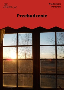 Perzyński, Przebudzenie