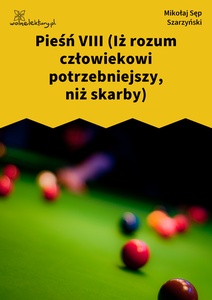 Sęp Szarzyński, Pieśń VIII (Iż rozum człowiekowi potrzebniejszy, niż skarby)