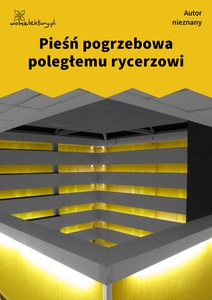 Autor nieznany, Pieśń pogrzebowa poległemu rycerzowi