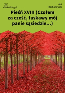 Kochanowski, Pieśni, Księgi pierwsze, Pieśń XVIII (Czołem za cześć, łaskawy mój panie sąsiedzie...)