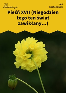 Kochanowski, Pieśni, Księgi wtóre, Pieśń XVII (Niegodzien tego ten świat zawikłany...)