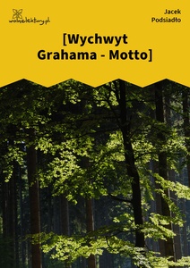 Podsiadło, Wychwyt Grahama, [Motto]