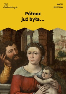 Autor nieznany, Połnoc już była