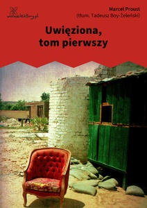 Proust, W poszukiwaniu straconego czasu, Uwięziona t. 1