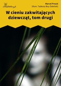 Proust, W poszukiwaniu straconego czasu, W cieniu zakwitających dziewcząt t. 2