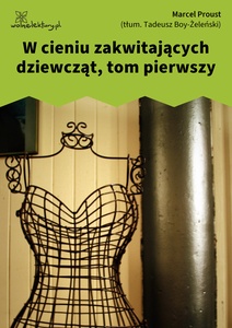 Proust, W poszukiwaniu straconego czasu, W cieniu zakwitających dziewcząt t. 1