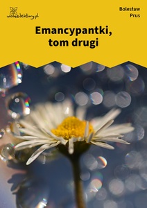 Prus, Emancypantki, tom II