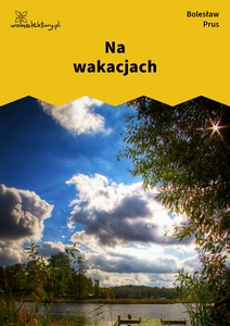 Prus, Na wakacjach