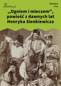 Prus, Ogniem i mieczem, powieść z dawnych lat Henryka Sienkiewicza